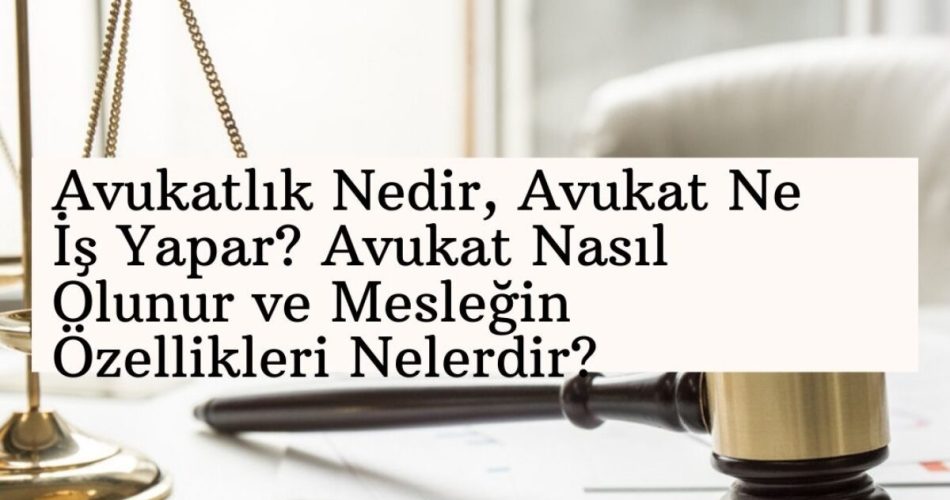 Avukatlik-Nedir-Avukat-Ne-Is-Yapar_-Avukat-Nasil-Olunur-ve-Meslegin-Ozellikleri-Nelerdir