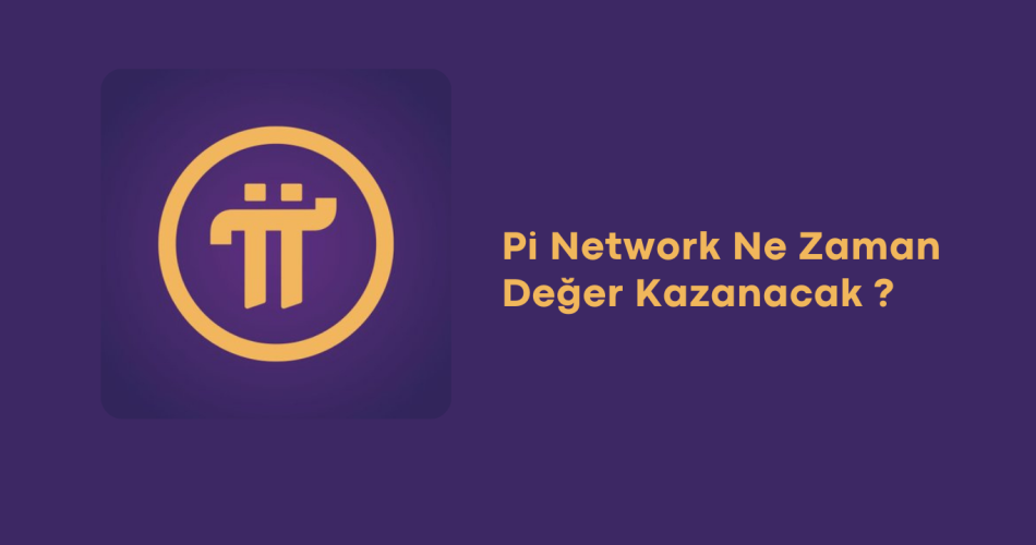 Pi Network ne zaman değer kazanacak?